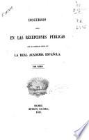 Discursos leidos en las recepciones públicas que ha celebrado desde 1847 la Real Academia Española