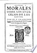 Discursos morales sobre los Evangelios de los Santos. Por el p. Francisco Lauata de la Compania de Iesus, natural de Zaragoca de Aragon. Dedicado a la Virgen nuestra senora. - En Valladolid por la viuda de Francisco Fernandez de Cordoua