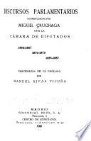 Discursos parlamentarios, pronunciados por Miguel Cruchaga ante la Cámara de diputados, 1864-1867, 1870-1873, 1885-1887, precedidos de un prólogo por Manuel Rivas Vicuña