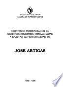 Discursos pronunciados en sesiones solemnes consagradas a exaltar la personalidad de José Artigas, 1956-1990