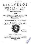 Discursos sobre los quatro nouissimos; muerte, iuyzio, infierno; y gloria. Compuesto por el padre Francisco Escriua, ... Nouissimo segundo del iuyzio