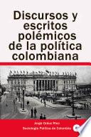 Discursos y escritos polémicos de la política colombiana