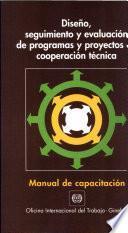 Diseño, seguimiento y evaluación de programas y proyectos de cooperación técnica. Manual de capacitación