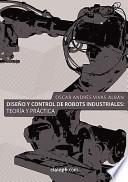 Diseño Y Control de Robots Industriales