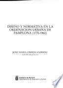 Diseño y normativa en la ordenación urbana de Pamplona (1770- 1960)