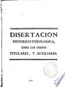 Disertacion Historico-Theologica, sobre los Obispos Titulares, y Auxiliares,