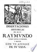 Disertaciones historicas del culto inmemorial del B. Raymundo Lullio ... Sacalas a luz la Universidad Lulliana, etc. [By Jaime Costurer.]