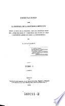 Disertaciones sobre la historia de la republica Megicana desde la epoca de la conquista que los Espanoles hicieron a fines del siglo XV y principios del XVI de las islas y continente americano hasta la independencia