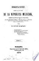 Disertaciones sobre la historia de la República Mejicana