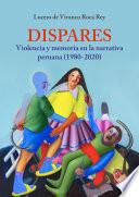 Dispares. Violencia y memoria en la narrativa peruana