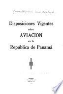 Disposiciones vigentes sobre avacion en la Republica de Panama