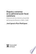 Disputa y consenso en la administración fiscal castellana