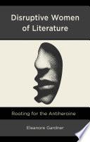 Disruptive Women of Literature