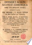Dissertación Medico-Chirurgica sobre una operación cesarea executada en muger, y feto vivo en esta Ciudad de Valencia