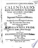 Dissertatio chronologica de calendariorum in imperio nostro hodie usitatorum structura atque defectibus, quam supremo numine assistente, et amplissima Facultate Philosophica consentiente, in illustri Salana publicæ eruditorum censuræ submittent præses M. Johannes Fridericus Treiber, ... et respondens Iohannes Guilielmus Weidner, ..
