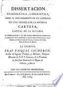 Dissertation numismatica, laberintica, sobre el descubrimiento de un laberinto en una medalla de la antigua Carteya, capital de la Olcadia: su explicacion, y la de otras medallas antiguas, etc