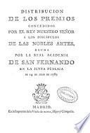 Distribución de los premios concedidos por el rey nuestro señor á los discípulos de las nobles artes, hecha por la Real Academia de San Fernando en la Junta pública de 14 de Julio de 1787