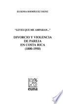 Divorcio y violencia de pareja en Costa Rica (1800-1950)
