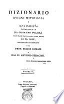 Dizionario d'ogni mitologia e antichità incominciato da Girolamo Pozzoli sulle tracce del Dizionario della favola di Fr. Noel, continuato ed ampliato dal prof. Felice Romani e dal dr. Antonio Peracchi. Volume 1. [-6.]