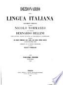 Dizionario della lingua italiana nuovamente compilato dai Signori Nicolò Tommaseo e Cav. Professore Bernardo Bellini con oltre 100000 giunte ai precedenti dizionarii raccolte da Nicolò Tommaseo, Gius. Campi, Gius. Meini, Pietro Fanfani e da molti altri distinti filologi e scienziati, corredato di un discorso preliminare dello stesso Nicolò Tommaseo