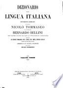 Dizionario della lingua italiana nuovamente compilato dai Signori Nicolò Tommaseo e Cav. Professore Bernardo Bellini con oltre 100000 giunte ai precedenti dizionarii raccolte da Nicolò Tommaseo, Gius. Campi, Gius. Meini, Pietro Fanfani e da molti altri distinti filologi e scienziati, corredato di un discorso preliminare dello stesso Nicolò Tommaseo