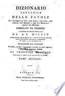 Dizionario portatile delle favole per l'intelligenza de' poeti, delle pitture, delle statue, delle sculture, delle medaglie, e degli altri monumenti spettanti alla mitologia compilato da Chomprè e considerevolmente accresciuto da A.L. Millin ... Traduzione dal francese riveduta, corretta, nuovamente arricchita di molte aggiunte, e corredata di opportune citazioni da Celestino Massucco ... Tomo primo [-secondo]