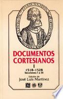 Documentos cortesianos: 1518-1528, secciones I a II