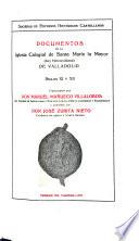 ... Documentos de la Iglesia colegial de Santa Mariá la Mayor (hoy Metropolitana) de Valladolid, siglos XI y XII, transcriptos por Don Manual Mañueco Vallalobos ... y anotados por Don José Zurita Nieto ...