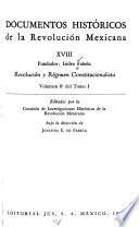 Documentos hístóricos de la Revolución Mexicana: Revolución y régimen constitucionalista, volumen 6 ̊del tomo I