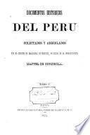 Documentos historicos del Peru en las epocas del coloniaje despues de la conquista y de la independencia hasta la presente