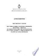 Documentos y textos que versan sobre cuestiones limítrofes argentino-chilenas, en particular acerca de las suscitadas en la zona Austral y, especialmente, en cuanto al Canal de Beagle