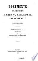 Dokumente zur Geschichte Karl's V., Philipp's II. und ihrer Zeit