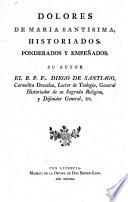 Dolores de Maria santisima, historiados, ponderados y empenados