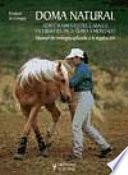 Doma natural. Adiestramiento del caballo en libertad, pie a tierra y montado