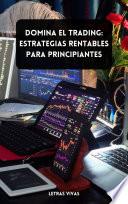 Domina el Trading: Estrategias Rentables para Principiantes
