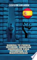 Domina tu fuerza interior: Consejos esenciales para potenciar tu masculinidad.