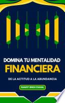 Domina tu Mentalidad Financiera: De la Actitud a la Abundancia