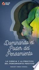 Dominando el Poder del Pensamiento: La Ciencia y la Práctica del Pensamiento Positivo