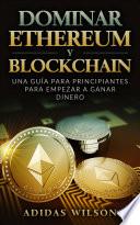 Dominar Ethereum y Blockchain: una guía para principiantes para empezar a ganar dinero