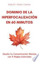 Dominio de la Hiperfocalización en 60 Minutos: Desata tu Concentración Máxima con 9 Reglas Esenciales