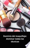 Dominio del maquillaje: dominar todas las técnicas