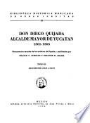 Don Diego Quijada, alcalde mayor de Yucatán, 1561-1565