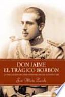 Don Jaime, el trágico Borbón