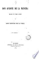 Don Quijote de la Mancha: drama en tres actos [and in prose].