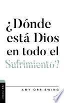 ¿Dónde está Dios en todo el sufrimiento?