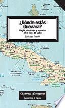 Dónde estás Guevara? Magia y aventuras en la isla de Cuba