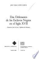 Dos defensores de los esclavos negros en el siglo XVII, Francisco José de Jaca y Epifanio de Moirans