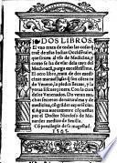 Dos libros. El vno trata de todas las cosas que traen de nuestras Indias Occidentales, que siruen al vso de medicina, ... El otro libro, trata de los medicinas marauillosas que son contra todo veneno, la piedra Bezaar, y la yerua escuerçonera. Con la cura de los venenados. ... Agora nueuamente copuestos por el doctor Niculoso de Monardes medico de Seuilla