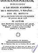 Dos sueños poeticos, dirigidos a las Reales Academias de S. Fernando, y otivo de la distribución de los premios del presente año de 1778