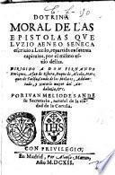 Dotrina moral de las epistolas que Luzio Aeneo Seneca escriuio a Luzilo, repartida en setenta capitulos ... Por Iuan Melio de Sande su secretario, natural de la ciudad de la Coruña